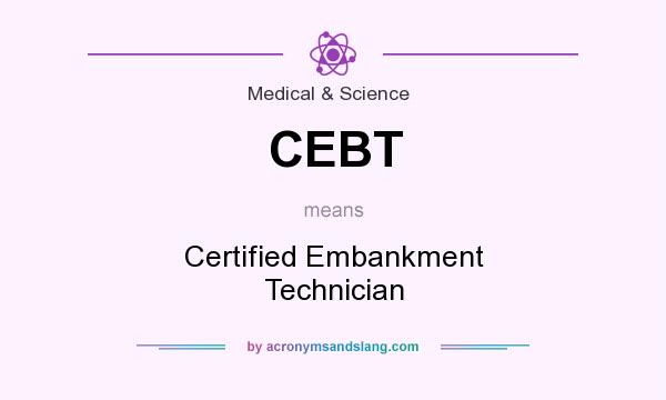 What does CEBT mean? It stands for Certified Embankment Technician