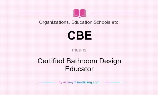 What does CBE mean? It stands for Certified Bathroom Design Educator