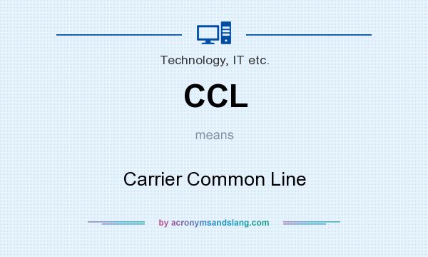 What does CCL mean? It stands for Carrier Common Line