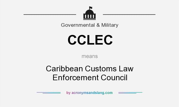 What does CCLEC mean? It stands for Caribbean Customs Law Enforcement Council