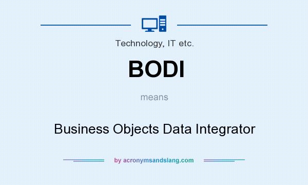 What does BODI mean? It stands for Business Objects Data Integrator