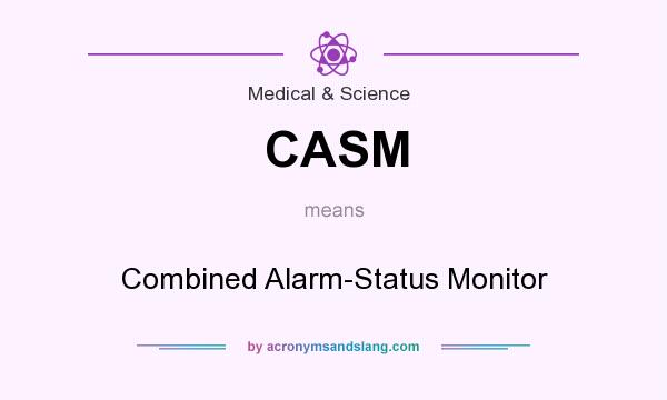 What does CASM mean? It stands for Combined Alarm-Status Monitor