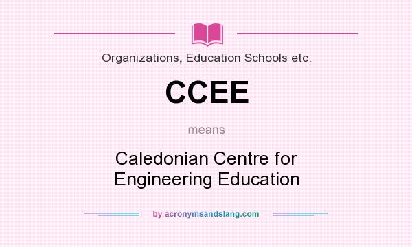 What does CCEE mean? It stands for Caledonian Centre for Engineering Education