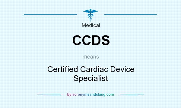 What does CCDS mean? It stands for Certified Cardiac Device Specialist