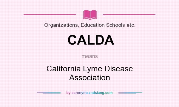 What does CALDA mean? It stands for California Lyme Disease Association
