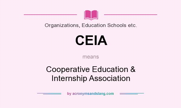 What does CEIA mean? It stands for Cooperative Education & Internship Association