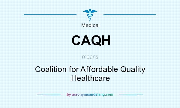 What does CAQH mean? It stands for Coalition for Affordable Quality Healthcare