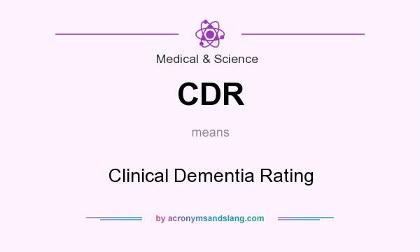 What does CDR mean? It stands for Clinical Dementia Rating
