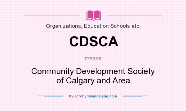 What does CDSCA mean? It stands for Community Development Society of Calgary and Area