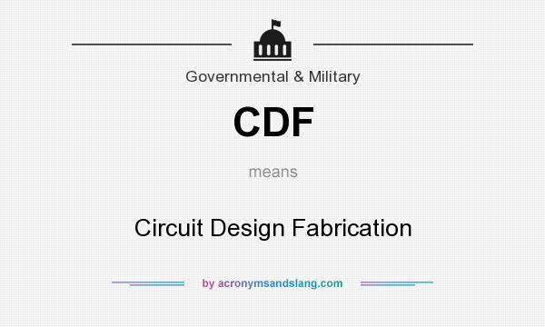 What does CDF mean? It stands for Circuit Design Fabrication