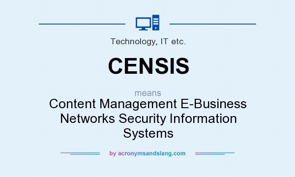 What does CENSIS mean? It stands for Content Management E-Business Networks Security Information Systems