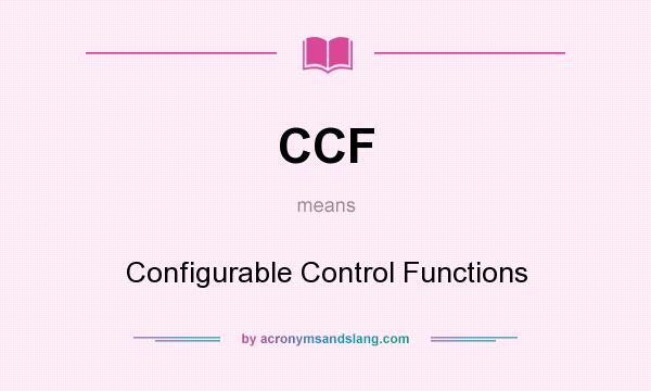 What does CCF mean? It stands for Configurable Control Functions