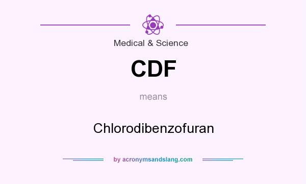 What does CDF mean? It stands for Chlorodibenzofuran