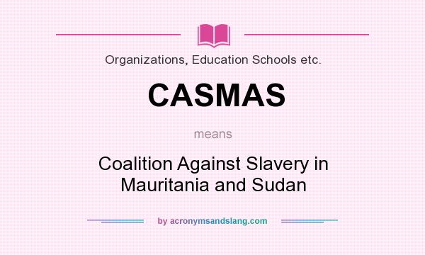 What does CASMAS mean? It stands for Coalition Against Slavery in Mauritania and Sudan