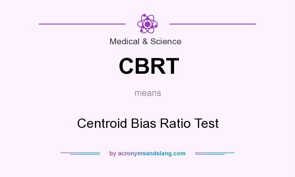 What does CBRT mean? It stands for Centroid Bias Ratio Test