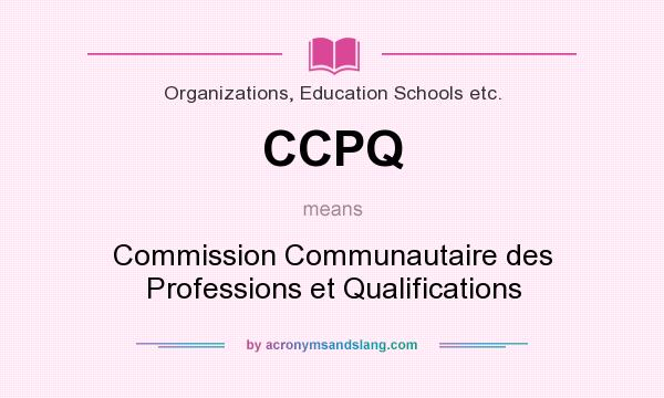 What does CCPQ mean? It stands for Commission Communautaire des Professions et Qualifications