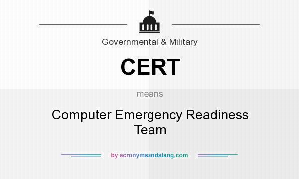 What does CERT mean? It stands for Computer Emergency Readiness Team