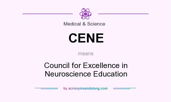What does CENE mean? It stands for Council for Excellence in Neuroscience Education
