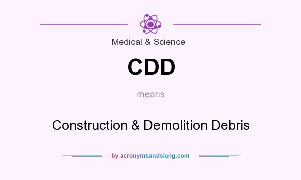What does CDD mean? It stands for Construction & Demolition Debris