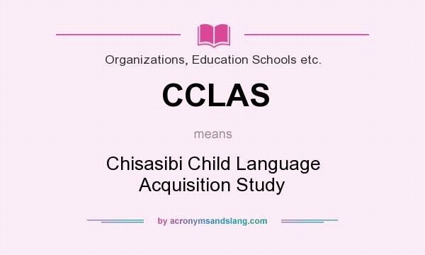 What does CCLAS mean? It stands for Chisasibi Child Language Acquisition Study