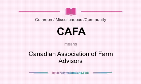 What does CAFA mean? It stands for Canadian Association of Farm Advisors