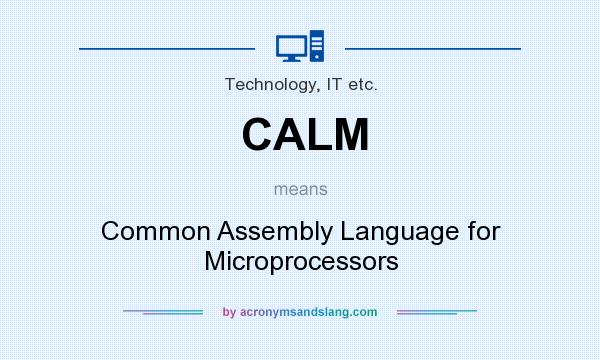 What does CALM mean? It stands for Common Assembly Language for Microprocessors