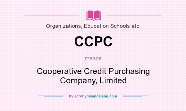 What does CCPC mean? It stands for Cooperative Credit Purchasing Company, Limited