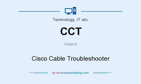 What does CCT mean? It stands for Cisco Cable Troubleshooter