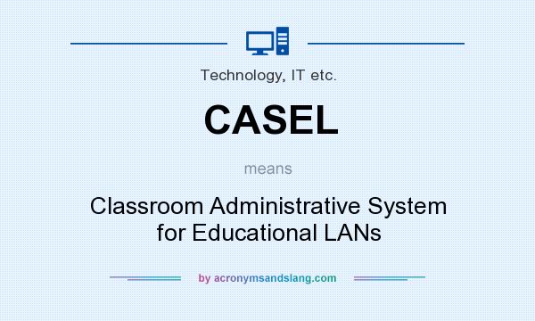 What does CASEL mean? It stands for Classroom Administrative System for Educational LANs