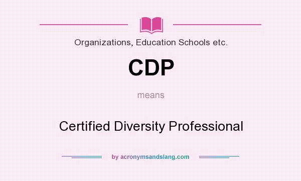 What does CDP mean? It stands for Certified Diversity Professional