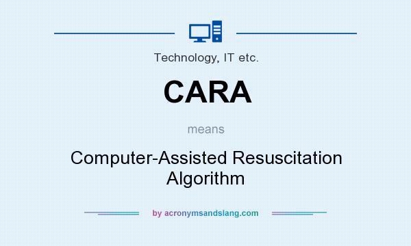 What does CARA mean? It stands for Computer-Assisted Resuscitation Algorithm