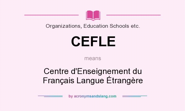 What does CEFLE mean? It stands for Centre d`Enseignement du Français Langue Étrangère
