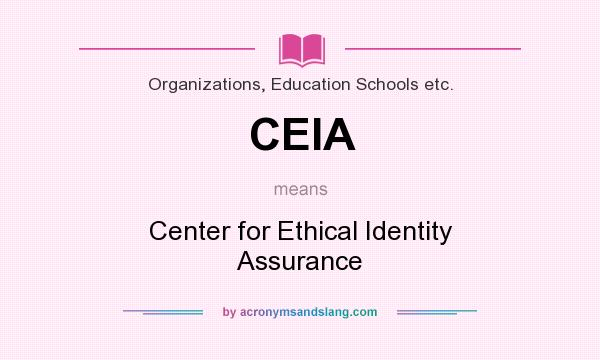 What does CEIA mean? It stands for Center for Ethical Identity Assurance