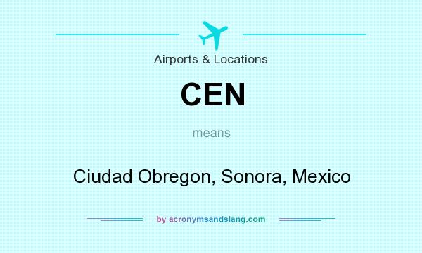 What does CEN mean? It stands for Ciudad Obregon, Sonora, Mexico