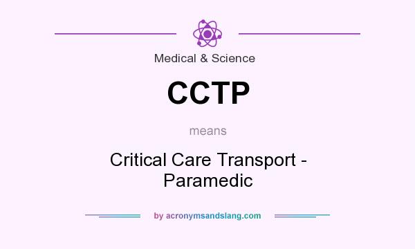 What does CCTP mean? It stands for Critical Care Transport - Paramedic