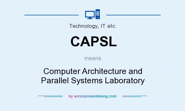 What does CAPSL mean? It stands for Computer Architecture and Parallel Systems Laboratory
