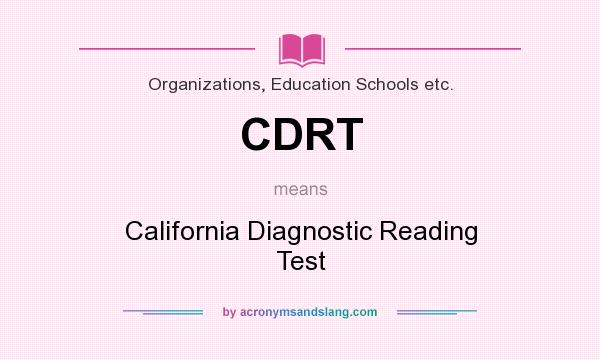 What does CDRT mean? It stands for California Diagnostic Reading Test