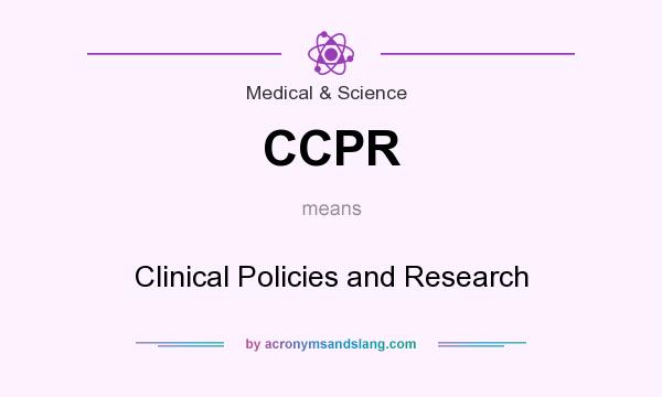 What does CCPR mean? It stands for Clinical Policies and Research