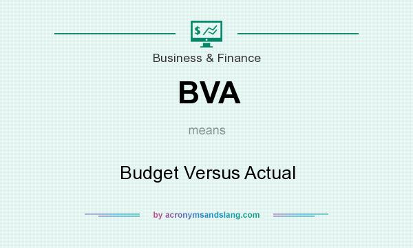 What does BVA mean? It stands for Budget Versus Actual