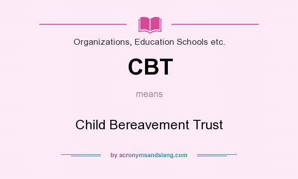 What does CBT mean? It stands for Child Bereavement Trust