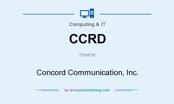 What does CCRD mean? It stands for Concord Communication, Inc.