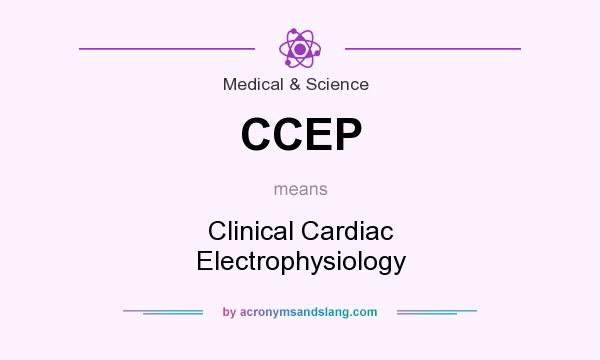 What does CCEP mean? It stands for Clinical Cardiac Electrophysiology