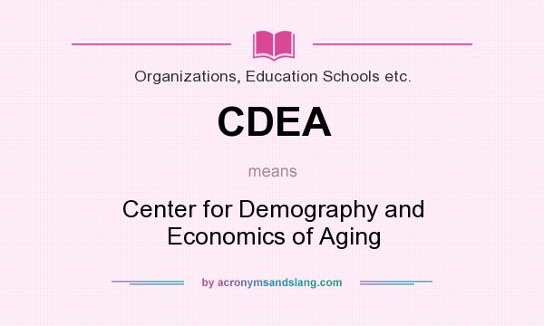 What does CDEA mean? It stands for Center for Demography and Economics of Aging