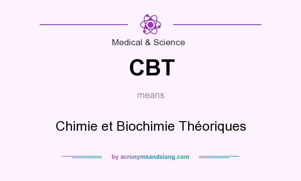 What does CBT mean? It stands for Chimie et Biochimie Théoriques