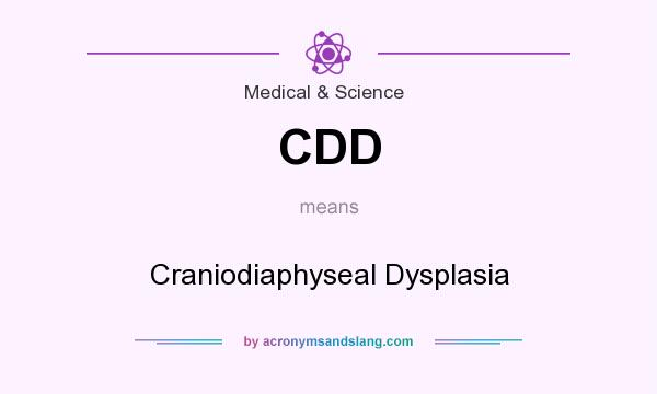 What does CDD mean? It stands for Craniodiaphyseal Dysplasia