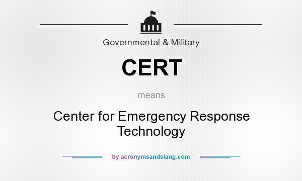 What does CERT mean? It stands for Center for Emergency Response Technology