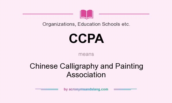 What does CCPA mean? It stands for Chinese Calligraphy and Painting Association
