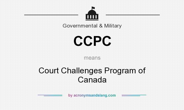 What does CCPC mean? It stands for Court Challenges Program of Canada