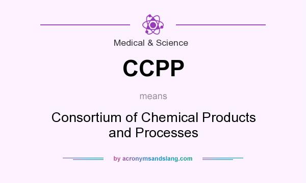 What does CCPP mean? It stands for Consortium of Chemical Products and Processes
