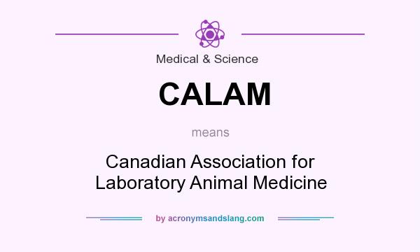 What does CALAM mean? It stands for Canadian Association for Laboratory Animal Medicine